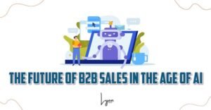 The Future of B2B Sales in the Age of AI | Lyan.Digital | Saranya Narayana Moorthy