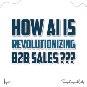 The Future of B2B Sales in the Age of AI | Lyan.Digital | Saranya Narayana Moorthy