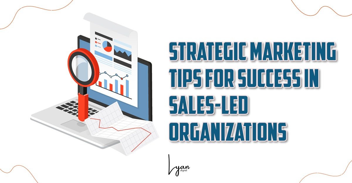 Strategic Marketing Tips for Success In Sales-Led Organization | Lyan.Digital | Saranya Narayana Moorthy