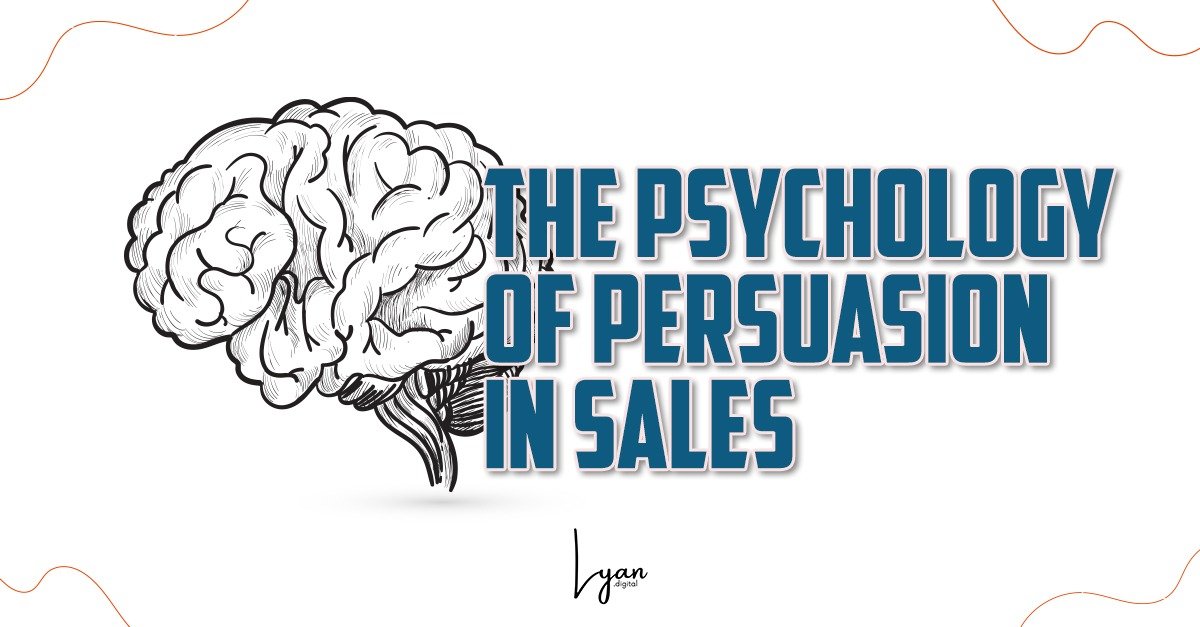 The Psychology of Persuasion in Sales | Lyan.Digital | Saranya Narayana Moorthy